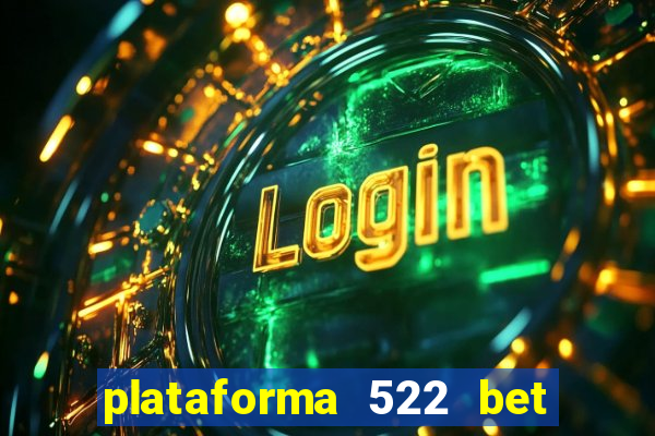 plataforma 522 bet 茅 confi谩vel